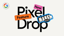 Google випустила березневе оновлення Pixel Feature Drop та анонсувала нові функції Android